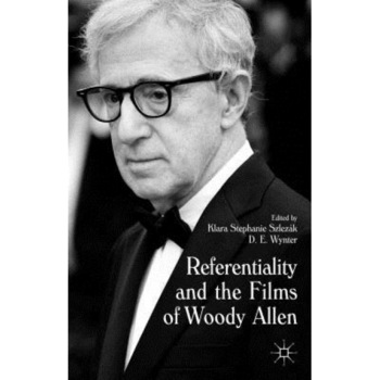 Referentiality and the Films of Woody Allen, Klara Stephanie Szlezak (Editor) Referentiality and the Films of Woody Allen, Klara Stephanie Szlezak (Editor)
