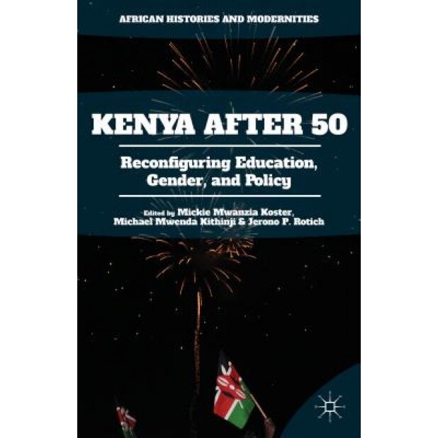 Kenya After 50: Reconfiguring Education, Gender, and Policy, Mickie Mwanzia Koster (Author)