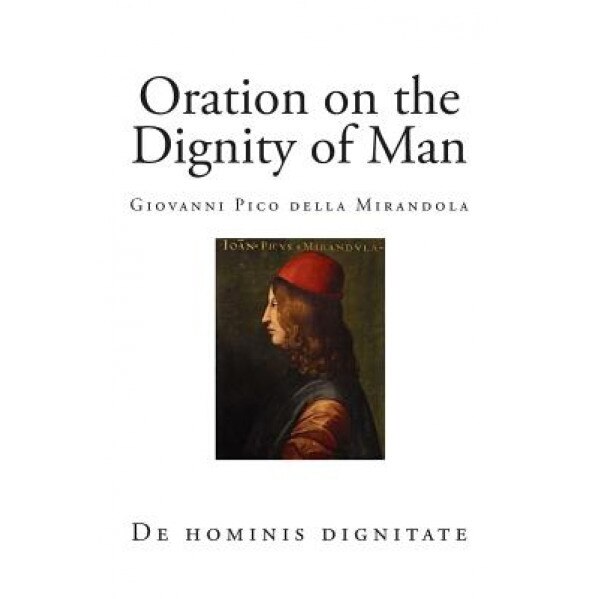 Oration on the Dignity of Man: de Hominis Dignitate, Giovanni Pico Della Mirandola (Author)