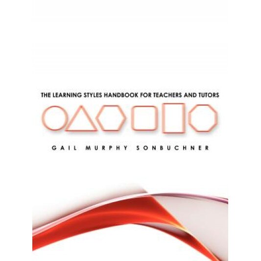 The Learning Styles Handbook for Teachers and Tutors, Gail Murphy Sonbuchner (Author)