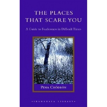 The Places That Scare You: A Guide to Fearlessness in Difficult Times, Pema Chodron (Author) The Places That Scare You: A Guide to Fearlessness in Difficult Times, Pema Chodron (Author)