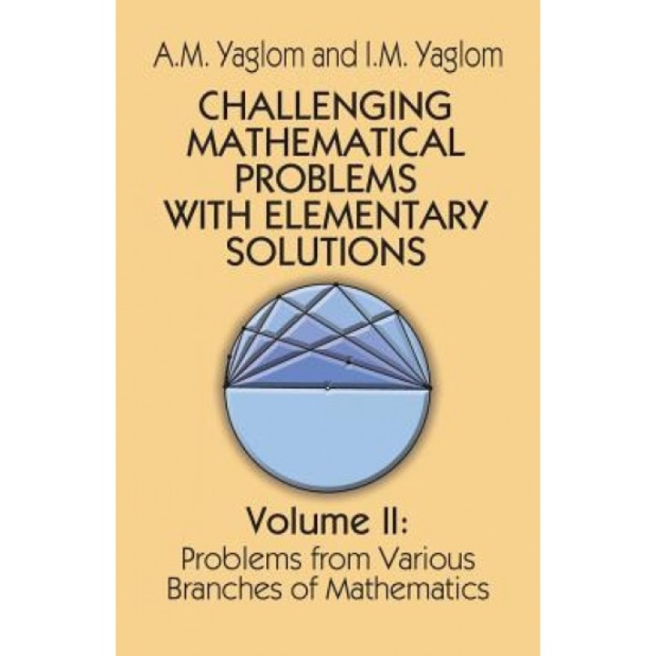 Challenging Mathematical Problems with Elementary Solutions, Vol. 2, A. M. Yaglom, I. M. Yaglom