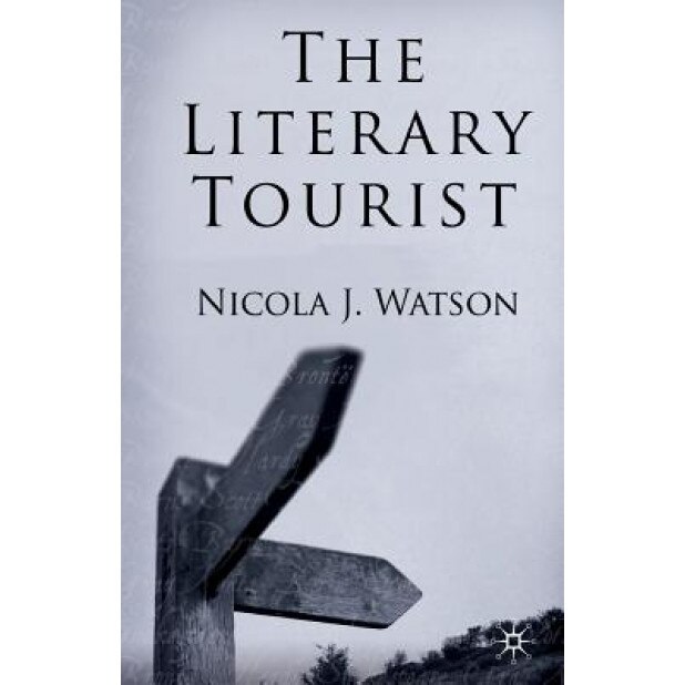 The Literary Tourist, Nicola J. Watson (Author)