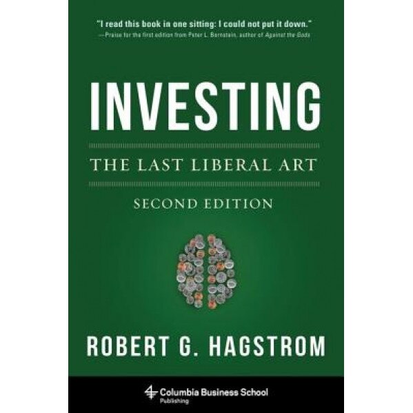 Investing: The Last Liberal Art, Second Edition - Robert G. Hagstrom (Author)