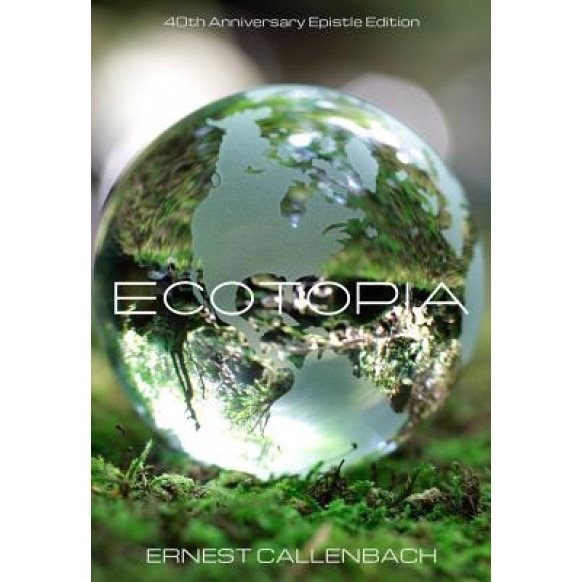 Ecotopia (40th Anniversary Epistle Edition), Ernest Callenbach (Author)