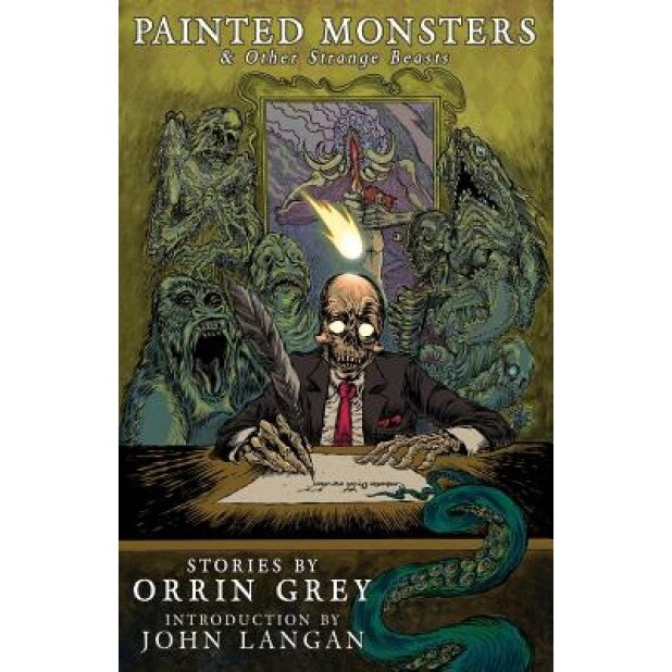 Painted Monsters & Other Strange Beasts, Orrin Grey (Author)