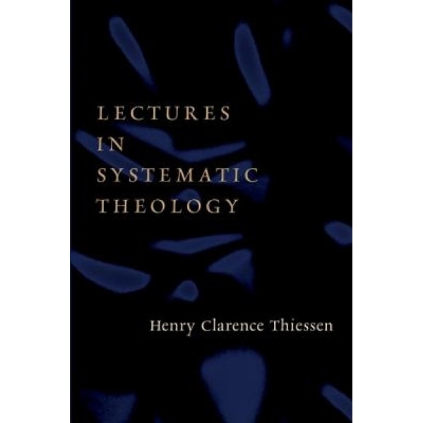 Lectures in Systematic Theology, Henry Clarence Thiessen