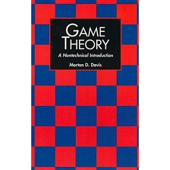 Game Theory: A Nontechnical Introduction, Morton D. Davis, Harold Davis Game Theory: A Nontechnical Introduction, Morton D. Davis, Harold Davis