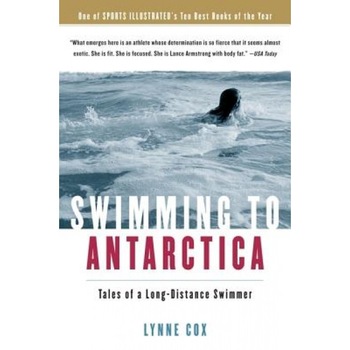 Swimming to Antarctica: Tales of a Long-Distance Swimmer, Lynne Cox Swimming to Antarctica: Tales of a Long-Distance Swimmer, Lynne Cox