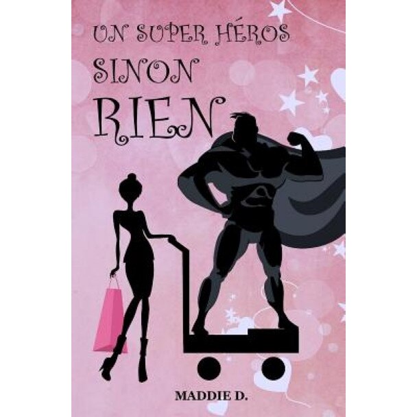 Un Super-Heros Sinon Rien, Maddie D (Author)