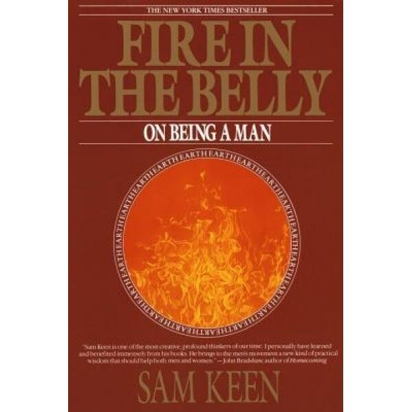 Fire in the Belly: On Being a Man - Sam Keen