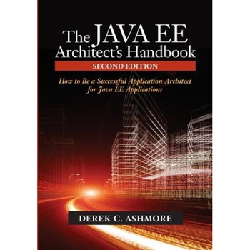 The Java Ee Architect's Handbook: How to Be a Successful Application Architect for Java Ee Applications - Derek C. Ashmore (Author) The Java Ee Architect's Handbook: How to Be a Successful Application Architect for Java Ee Applications - Derek C. Ashmore (Author)