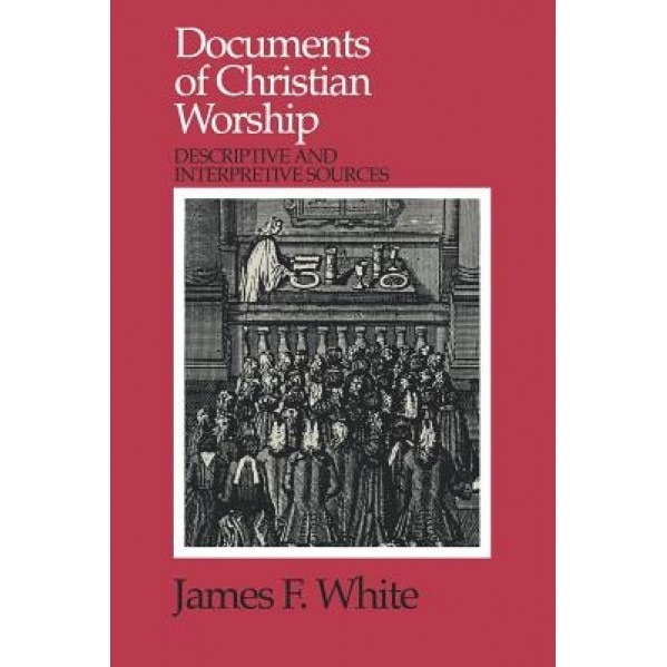 Documents of Christian Worship, Jerry White, James F. White
