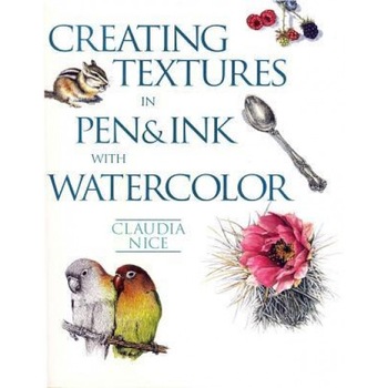 Creating Textures in Pen & Ink with Watercolor, Claudia Nice Creating Textures in Pen & Ink with Watercolor, Claudia Nice