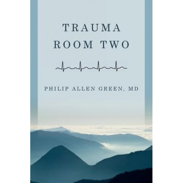 Trauma Room Two, Philip Allen Green (Author)