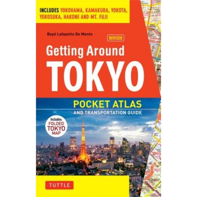 Getting Around Tokyo Pocket Atlas and Transportation Guide: Includes Yokohama, Kamakura, Yokota, Yokosuka, Hakone and MT Fuji [With Map], Boye Lafayette De Mente (Author)