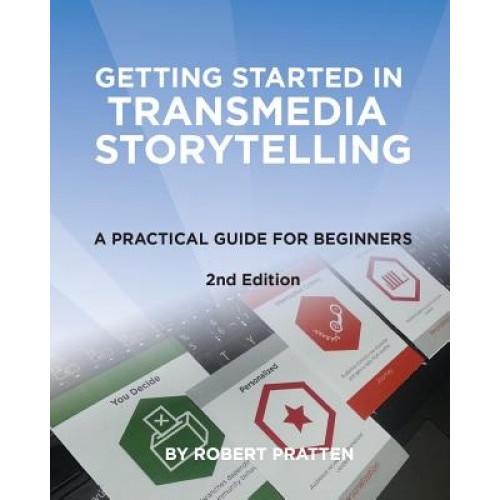 Getting Started in Transmedia Storytelling: A Practical Guide for Beginners 2nd Edition, Robert Pratten (Author)