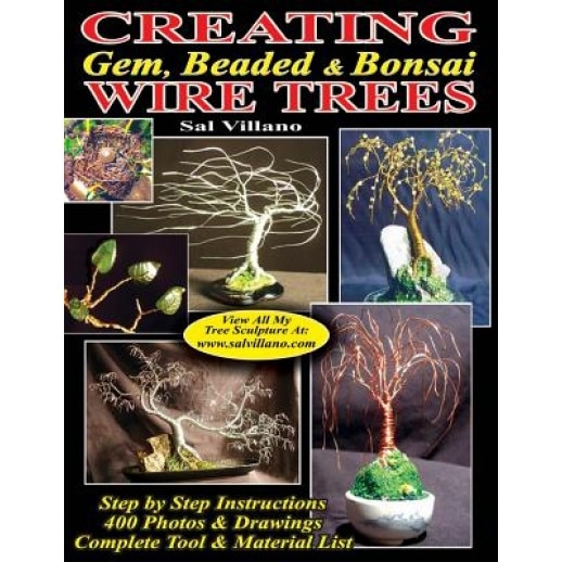 Creating Gem, Beaded & Bonsai Wire Trees: Step by Step Instructions, 400 Photos & Drawings, Sal Villano (Author)