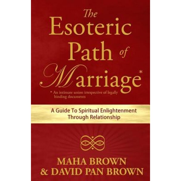 The Esoteric Path of Marriage: A Guide to Spiritual Enlightenment Through Relationship, Maha Brown (Author)