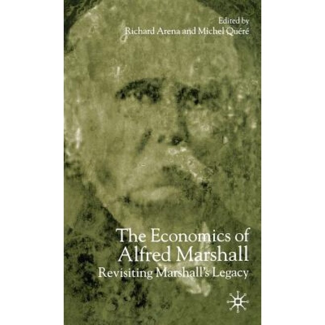 The Economics of Alfred Marshall: Revisiting Marshall's Legacy - Richard Arena (Author)