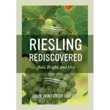 Riesling Rediscovered: Bold, Bright, and Dry, John Winthrop Haeger (Author) Riesling Rediscovered: Bold, Bright, and Dry, John Winthrop Haeger (Author)