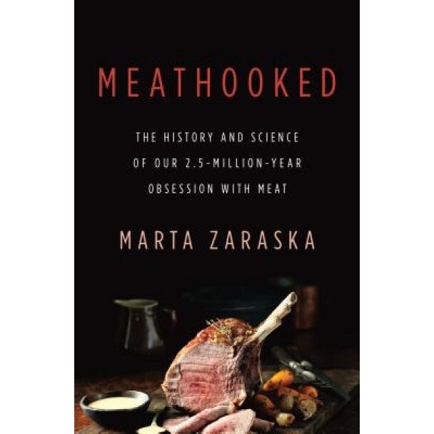 Meathooked: The History and Science of Our 2.5-Million-Year Obsession with Meat, Marta Zaraska (Author)