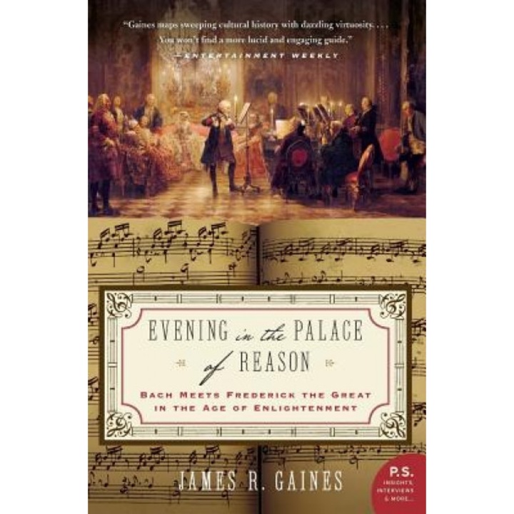 Evening in the Palace of Reason: Bach Meets Frederick the Great in the Age of Enlightenment, James R. Gaines