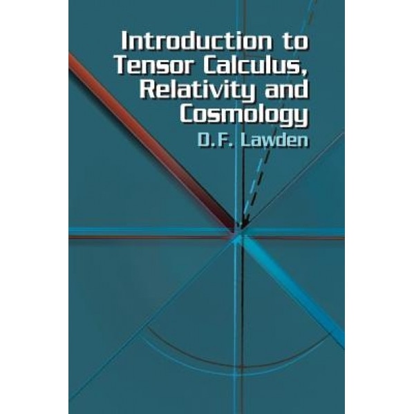 Introduction to Tensor Calculus, Relativity and Cosmology, D. F. Lawden (Author)
