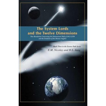 The System Lords and the Twelve Dimensions: New Revelations Concerning the Dimensional Shift of 2012-2250 and the Evolution of Human Angelics - E. M. Nicolay (Author) The System Lords and the Twelve Dimensions: New Revelations Concerning the Dimensional Shift of 2012-2250 and the Evolution of Human Angelics - E. M. Nicolay (Author)