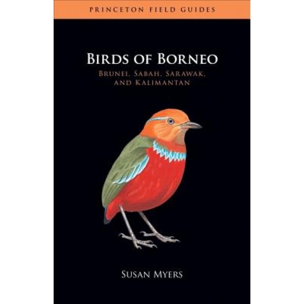 Birds of Borneo: Brunei, Sabah, Sarawak, and Kalimantan, Susan Myers