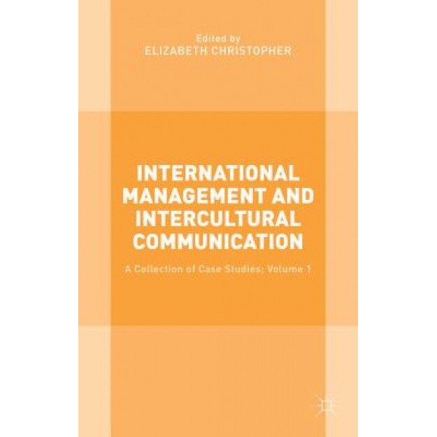 International Management and Intercultural Communication: A Collection of Case Studies; Volume 1 - Elizabeth Christopher (Editor)