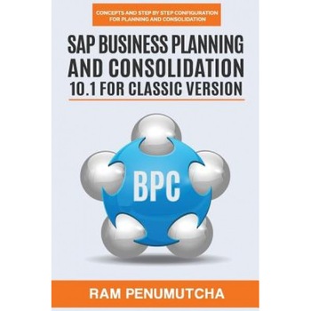 SAP Business Planning and Consolidation 10.1 for Classic Version: Concepts and Step by Step Configuration for Planning and Consolidation, Ram Penumutcha (Author) SAP Business Planning and Consolidation 10.1 for Classic Version: Concepts and Step by Step Configuration for Planning and Consolidation, Ram Penumutcha (Author)