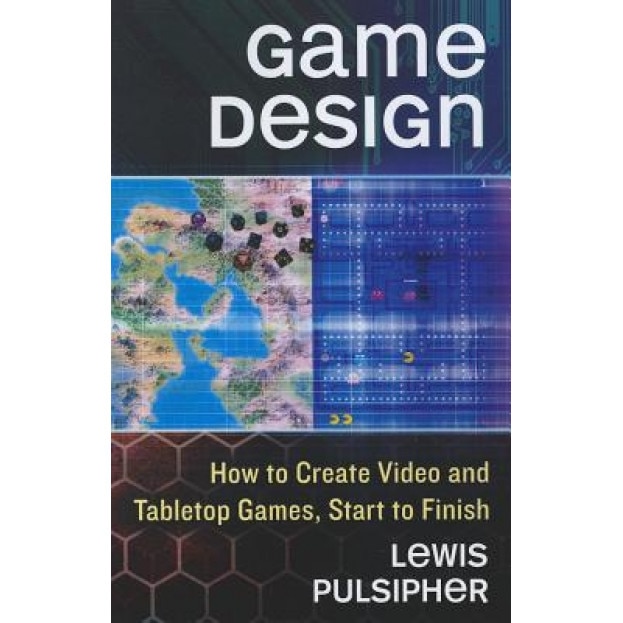 Game Design: How to Create Video and Tabletop Games, Start to Finish, Lewis Pulsipher (Author)