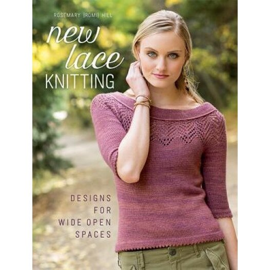 New Lace Knitting: Designs for Wide Open Spaces, Romi Hill (Author)