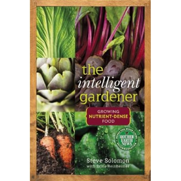 The Intelligent Gardener: Growing Nutrient Dense Food, Steve Solomon (Author)
