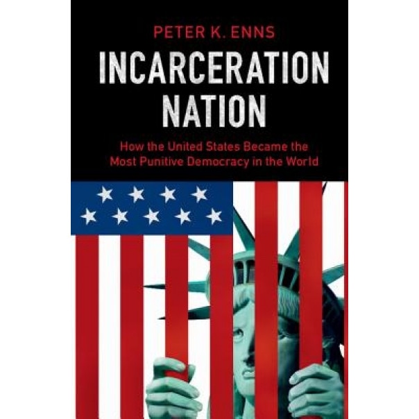 Incarceration Nation: How the United States Became the Most Punitive Democracy in the World, Peter Enns (Author)