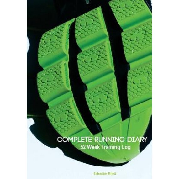 Complete Running Diary: 52 Week Training Log, Sebastian Elliott (Author)