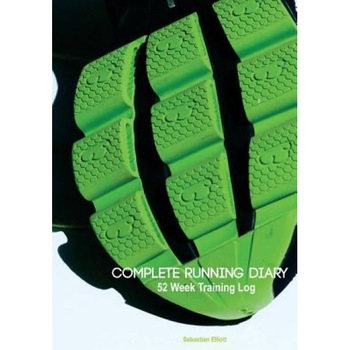 Complete Running Diary: 52 Week Training Log, Sebastian Elliott (Author) Complete Running Diary: 52 Week Training Log, Sebastian Elliott (Author)