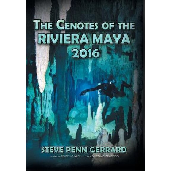 The Cenotes of the Riviera Maya 2016, Steve Penn Gerrard (Author)