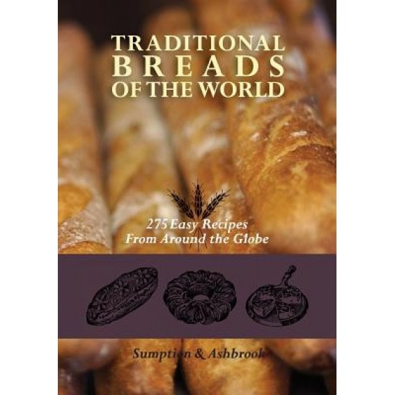 Traditional Breads of the World: 275 Easy Recipes from Around the Globe, Lois Lintner Ashbrook (Author)