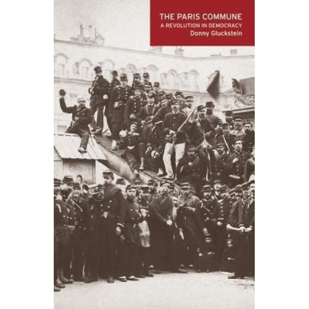 The Paris Commune: A Revolution in Democracy, Donny Gluckstein (Author)