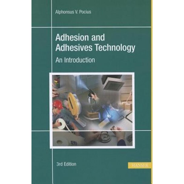Adhesion and Adhesives Technology: An Introduction, Alphonsus V. Pocius (Author)