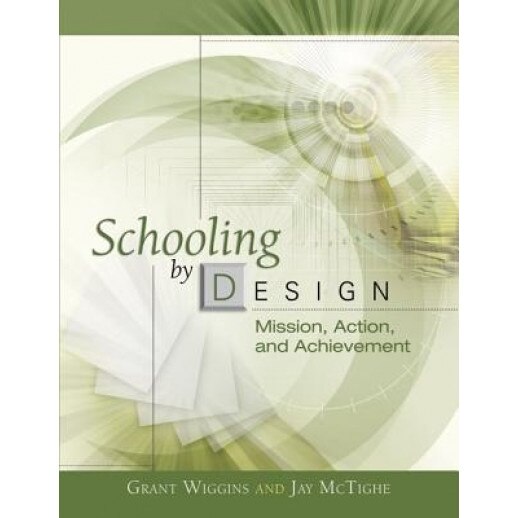 Schooling by Design: Mission, Action, and Achievement, Grant Wiggins, Jay McTighe