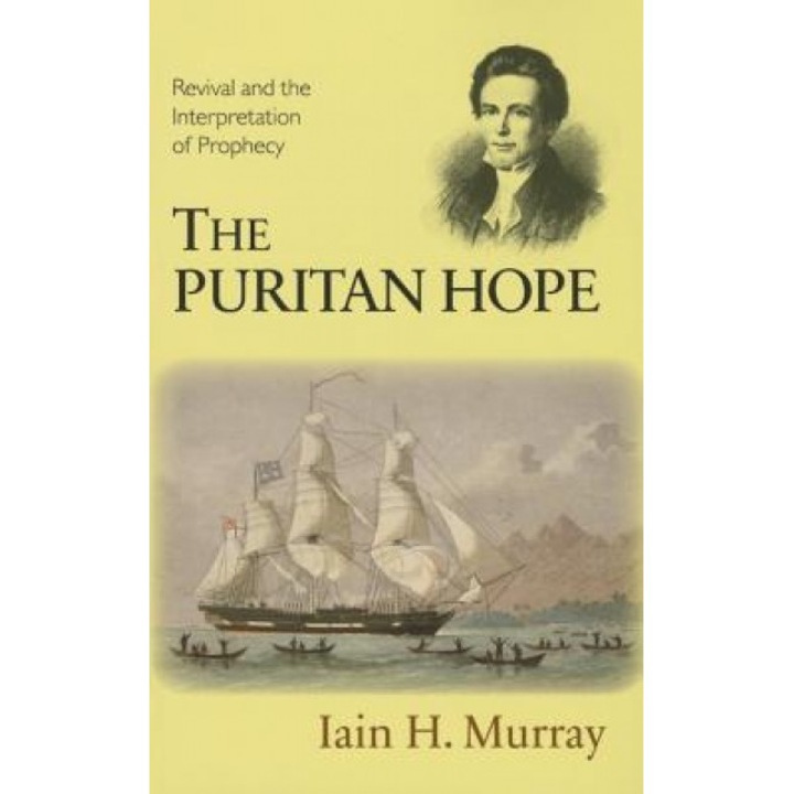 The Puritan Hope: Revival and the Interpretation of Prophecy, Iain H. Murray (Author)