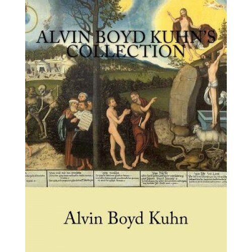 Alvin Boyd Kuhn's Collection - Alvin Boyd Kuhn (Author)