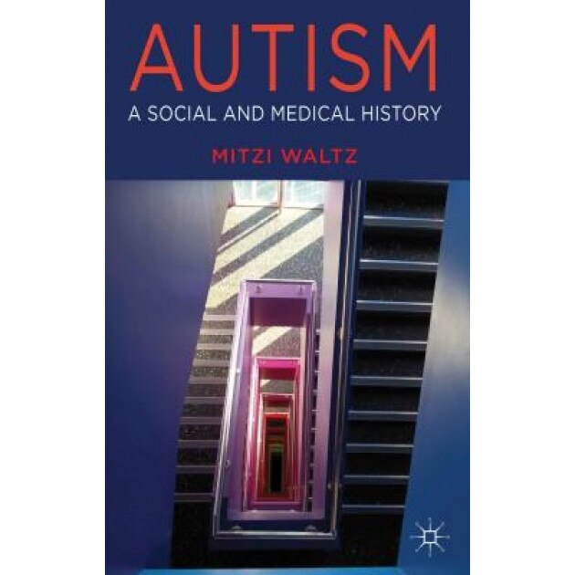 Autism: A Social and Medical History - Mitzi Waltz (Author)