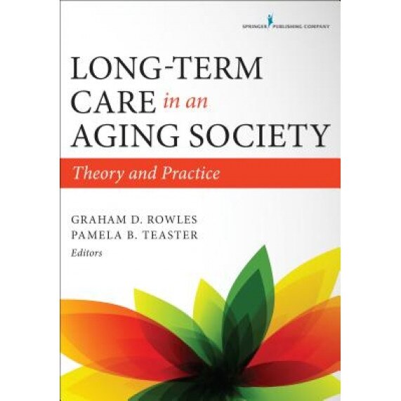Long-Term Care in an Aging Society: Theory and Practice, Graham D., PhD Rowles (Author)