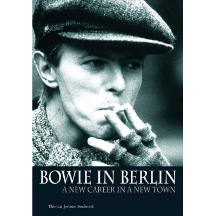 Bowie in Berlin: A New Career in a New Town, Thomas Jerome Seabrook