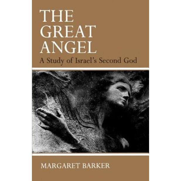 The Great Angel: A Study of Israel's Second God, Margaret Barker (Author)