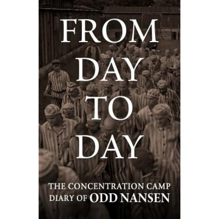 From Day to Day: The Concentration Camp Diary of Odd Nansen, Odd Nansen (Author)